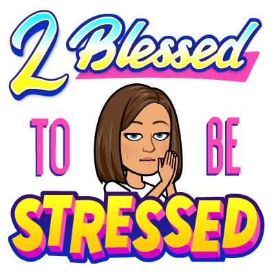 2 blessed to be stressed
