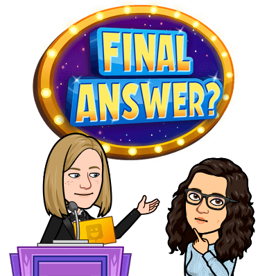 Bitmoji of Rachel and Katie. Rachel is the host of a gameshow. Katie has a pensive expression; Text, surrounded by lightbults: FINAL ANSWER?